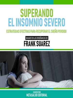 cover image of Superando El Insomnio Severo--Basado En Las Enseñanzas De Frank Suarez